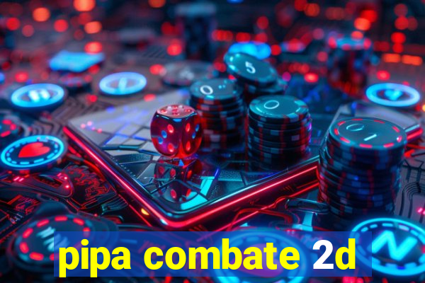 pipa combate 2d